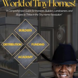 Discover the World of Tiny Homes! – A Comprehensive Guide for Investors, Builders, Landowners, and Buyers