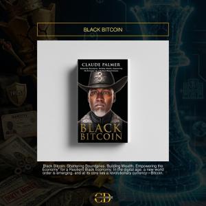 Black Bitcoin: "Shattering Boundries, Building Wealth, Empowering the Economy" for a Resilient Black Economy